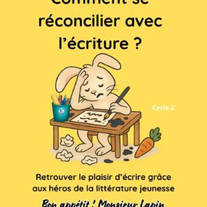Comment se réconcilier avec l'écriture Bon appétit Monsieur Lapin