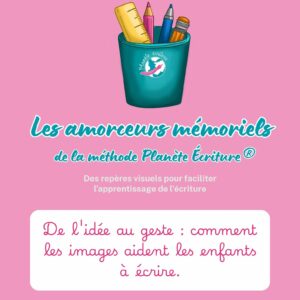 Les amorceurs mémoriels de la méthode Planète écriture®